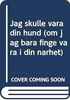Jag skulle vara din hund (om jag bara finge vara i din närhet) 9170017840 Book Cover