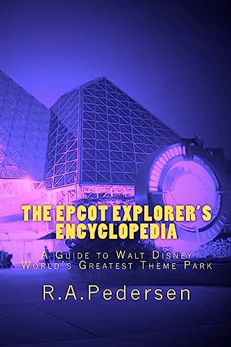 The Epcot Explorer's Encyclopedia: A Guide to Walt Disney World's Greatest Theme Park