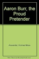 Aaron Burr: The Proud Pretender 0837171288 Book Cover