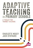 Adaptive Teaching in Primary Schools: A toolkit for trainee teachers (Primary Teaching Now)