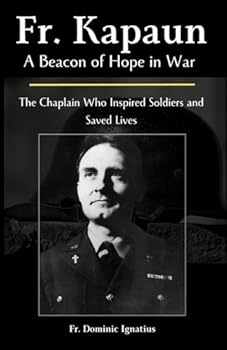 Fr. Kapaun: A Beacon of Hope in War: The Chaplain Who Inspired Soldiers and Saved Lives (Saints & Devotion Central)