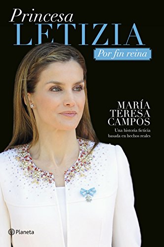 Princesa Letizia. Por fin reina: Una historia ficticia basada en hechos reales (Planeta)