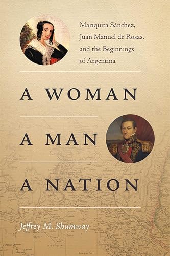 A Woman, a Man, a Nation: Mariquita Sánchez, Juan Manuel de Rosas, and the Beginnings of Argentina (Diálogos Series)