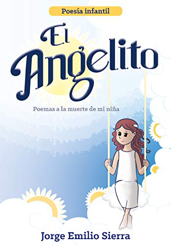 El Angelito Poemas A La Muerte De Mi Nina Spanish Edition Ebook Sierra Montoya Jorge Emilio Amazon In Kindle Store