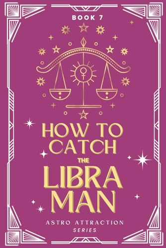 How to Catch the Libra Man: An Astrology Guide to