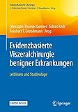 Evidenzbasierte Viszeralchirurgie benigner Erkrankungen: Leitlinien und Studienlage (Evidenzbasierte Chirurgie)