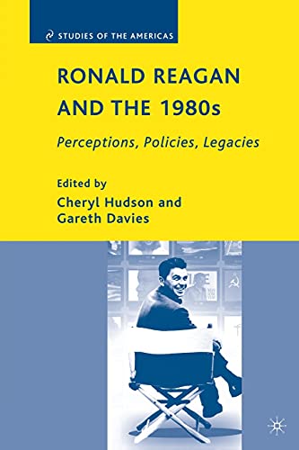Ronald Reagan and the 1980s: Perceptions, Policies, Legacies (Studies of the Americas)