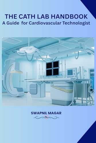 The Cath Lab Handbook: A Practical Guide for Cardiovascular Technologists & Students