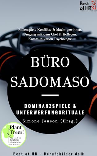 Büro-SadoMaso – Dominanzspiele & Unterwerfungsrituale: Incl. Bonus – Rollenspiele Konflikte & Macht gewinnen, Umgang mit dem Chef & Kollegen, Kommunikation Psychologie (Success Booster Edition)