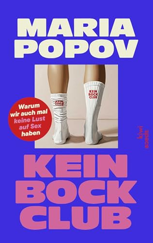 Kein Bock Club: Warum wir auch mal keine Lust auf Sex haben | Ein ehrliches Buch über sexuelle Vielfalt, Lustlosigkeit & gesellschaftliche Erwartungen