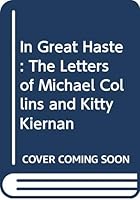 In Great Haste: the Letters of Michael Collins and Kitty Kiernan 0312162111 Book Cover