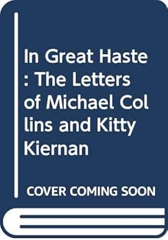 In Great Haste: the Letters of Michael Collins and Kitty Kiernan