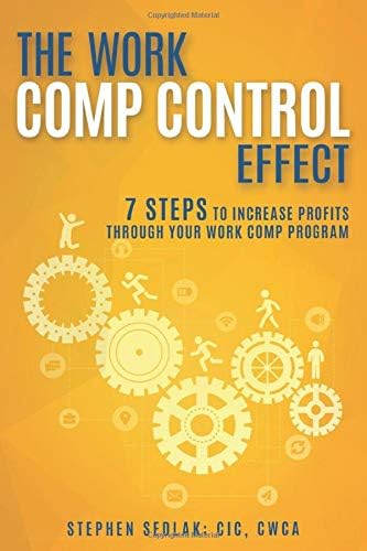 The Work Comp Control Effect: 7 Steps to Increase Profits Through Your Work Comp Program