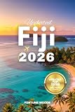 Updated Fiji Travel Guide 2026: Your Essential and Updated Pocket Companion to Exploring the Best of Fiji in...