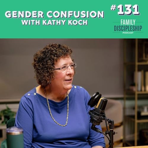 #131 &mdash; Parenting in a Generation of Gender Confusion with Kathy Koch