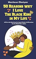 50 Reasons Why I Love the Black King in My Life: A Fill-in-the-Blank Book to Speak Words of Affirmation into the Black Man I Adore 1734788046 Book Cover