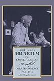Mark Twain's Aquarium: The Samuel Clemens-Angelfish Correspondence, 1905-1910