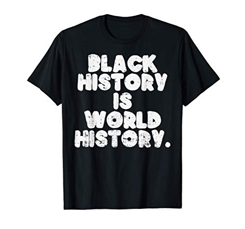 Black History Is World History African American Pride Gift T-Shirt