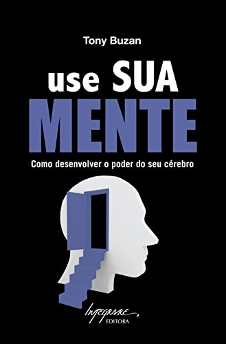 Use Sua Mente: Como Desenvolver o Poder de Seu Cérebro