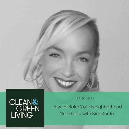 Episode 22: How to Make Your Neighborhood Non-Toxic with Kim Konte
