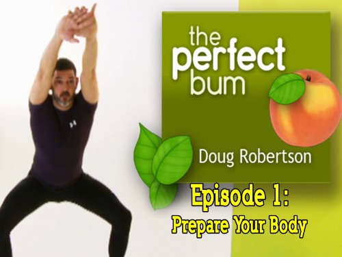 The Perfect Bum with Doug Robertson - Episode 1: Prepare Your Body