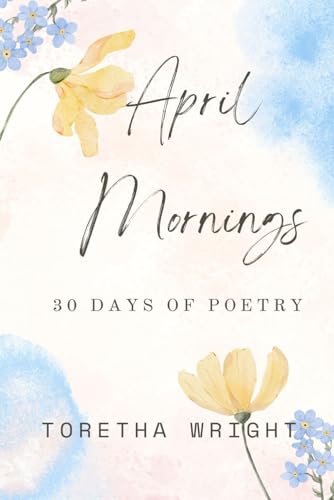 April Mornings: 30 days of poetry April Mornings: 30 days of poetry