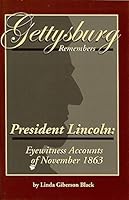 Gettysburg Remembers President Lincoln: Eyewitness Accounts of November 1863 1577471121 Book Cover