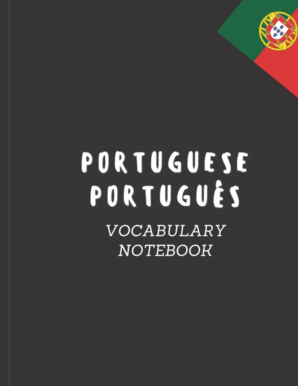 PORTUGUESE PORTUGUÊS VOCABULARY NOTEBOOK: PORTUGUESE LANGUAGE LEARNING, LEARN PORTUGUESE, PORTUGUESE STUDY NOTEBOOK
