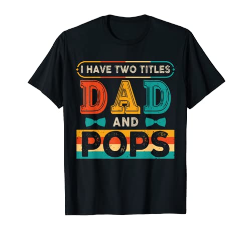 Vintage Retro I Have Two Titles Dad And Pops Funny Family T-Shirt