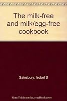 The milk-free and milk/egg-free cookbook 0668046937 Book Cover