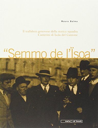 Semo dell'isoa. IL trallallero genovese della storica Squadra di Canterini di Isola del Cantone. Con CD Audio