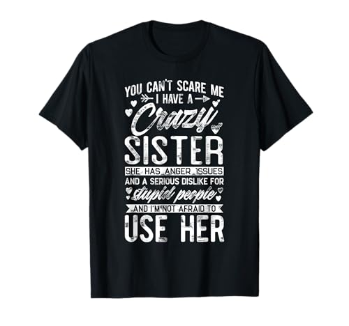 You Can't Scare Me I Have A Crazy Sister Funny Brother Gift T-Shirt