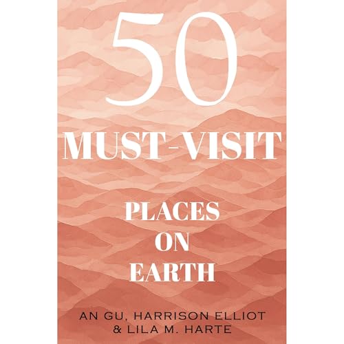 50 Must-Visit Places on Earth Audiolibro Por Luminous Starlight, An Gu, Harrison Elliot, Lila M. Harte arte de portada