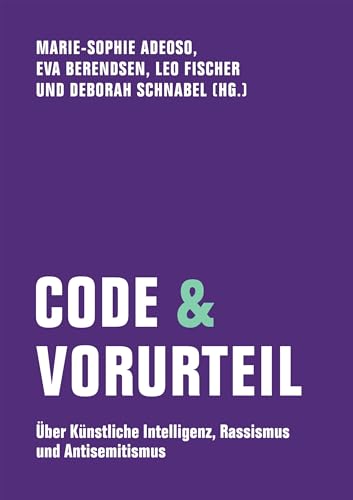  Code & Vorurteil: Über Künstliche Intelligenz, Rassismus und Antisemitismus
