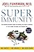 Super Immunity: A Comprehensive Nutritional Guide for a Healthier Life, Featuring a Two-Week Meal Plan, 85 Immunity-Boosting Recipes, and the Latest in Clinical and Nutritional Research
