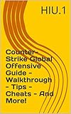 Counter-Strike Global Offensive Guide - Walkthrough - Tips - Cheats - And More! (English Edition)