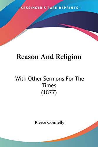 Reason And Religion: With Other Sermons For The Times (1877)