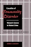 Casualties Of Community Disorder: Women's Careers In Violent Crime (Crime and Society)