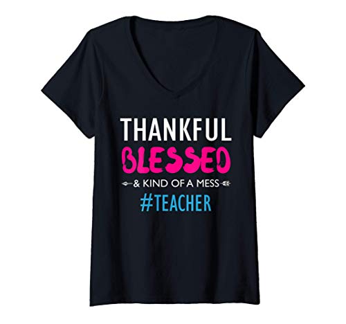 Mujer Thankful Blessed And Kind Of A Mess - Teacher Gift Camiseta Cuello V