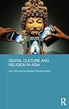 Digital Culture and Religion in Asia (Routledge Religion in Contemporary Asia Series)