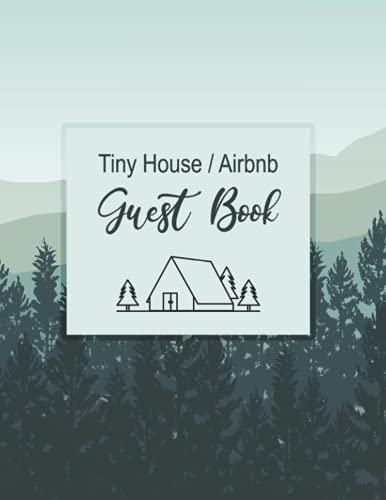 Tiny House / Airbnb Guest Book: This 120 page guest book gives your visitors plenty of space to share their experiences while staying at your unique ... to enjoy what others have experienced.