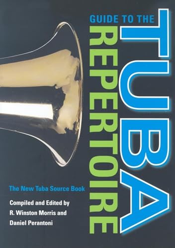 Guide to the Tuba Repertoire, Second Edition: The New Tuba Source Book (Indiana Repertoire Guides)