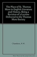 The Place of St. Thomas More in English Literature and History, Being a Revision of a Lecture Delivered to the Thomas More Society B008NQPOUO Book Cover
