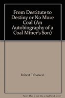 From Destitute to Destiny or No More Coal (An Autobiography of a Coal Miner's Son) B000PT84ZE Book Cover