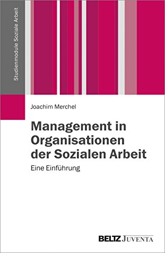 Management in Organisationen der Sozialen Arbeit: Eine Einführung (Studienmodule Soziale Arbeit) Management in Organisationen der Sozialen Arbeit: Eine Einführung (Studienmodule Soziale Arbeit)