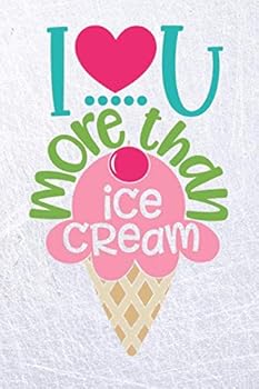 Paperback I Love You More Than Ice Cream: Cute Journal Notebook Planner - 6x9 Ice Cream Lovers Writing Notepad Book