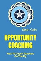 Opportunity Coaching: How to Coach Teachers on the Fly B0D78RCZHB Book Cover