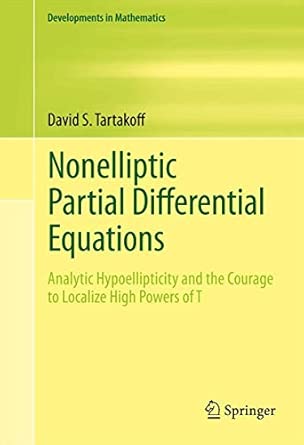 Nonelliptic Partial Differential Equations: Analytic Hypoellipticity and the Courage to Localize High Powers of T: 22 2011th Edition-Wow! eBook