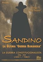 Sandino: La Última 'Guerra Bananera': La Guerra Constitucionalista 1926-1927 (Vol.1) 1517668743 Book Cover