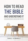 How to Read the Bible and Understand It: A Simple Guide to Help You Understand God's Word Better (1)